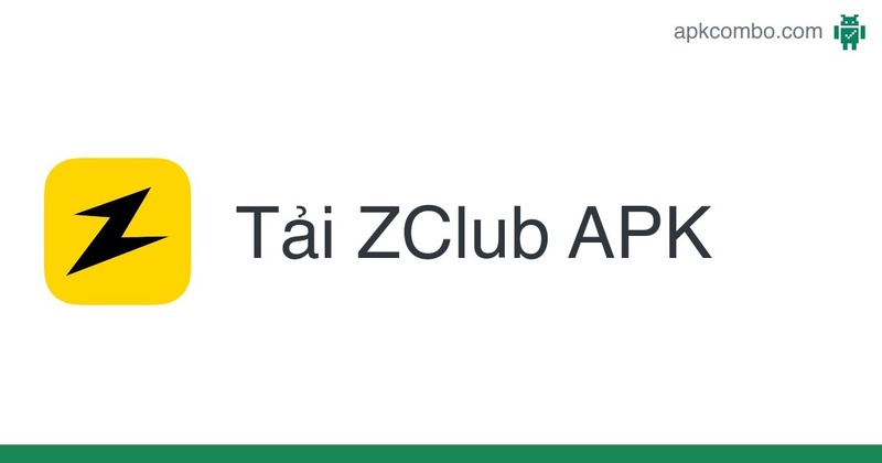 Tải Zclub dành cho các thiết bị có hệ điều hành Android