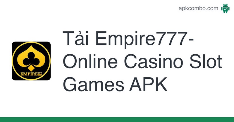 Cách tải ứng dụng Empire777 cho thiết bị điện thoại không quá khó
